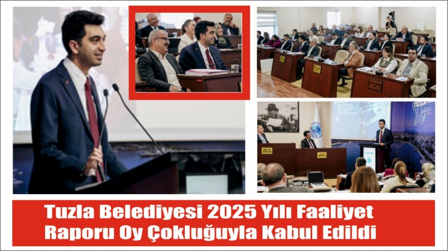 Tuzla Belediyesi 2025 Yılı Faaliyet Raporu Oy Çokluğuyla Kabul Edildi