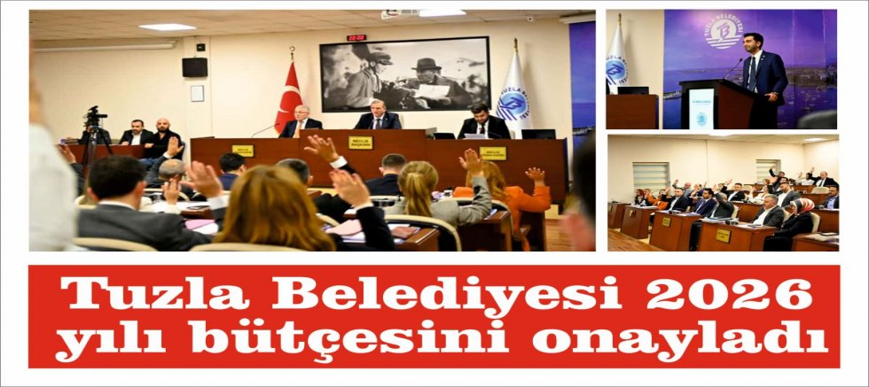 Tuzla Belediyesi 2026 yılı bütçesini onayladı