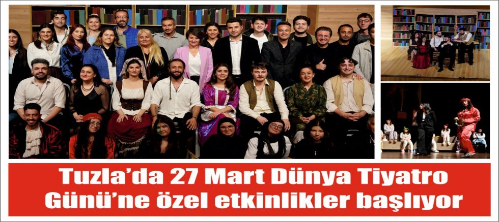 Tuzla’da 27 Mart Dünya Tiyatro Günü’ne özel etkinlikler başlıyor