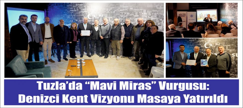 Tuzla’da “Mavi Miras” vurgusu: Denizci kent vizyonu masaya yatırıldı