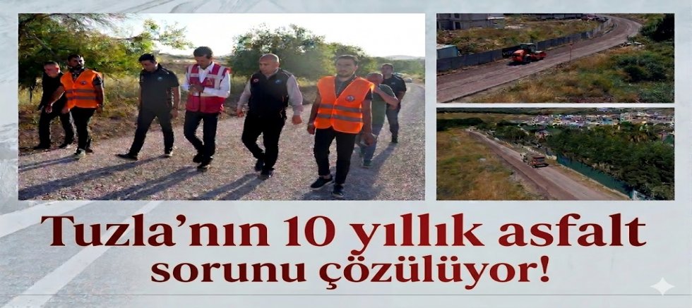 Tuzla’nın 10 yıllık asfalt sorunu çözülüyor!