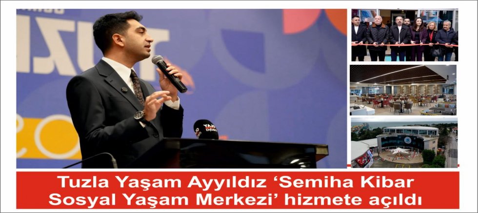 Tuzla Yaşam Ayyıldız ‘Semiha Kibar Sosyal Yaşam Merkezi’ hizmete açıldı