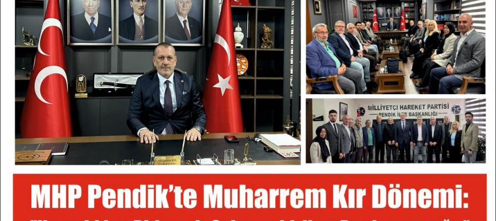 MHP Pendik’te Muharrem Kır Dönemi: 