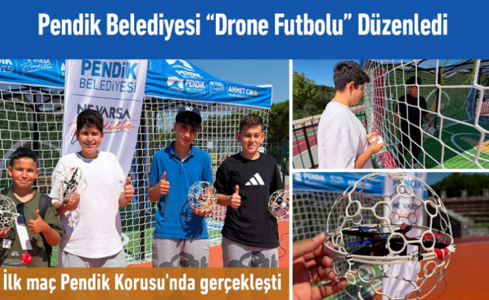 Pendik Belediyesi “Drone Futbolu” düzenledi