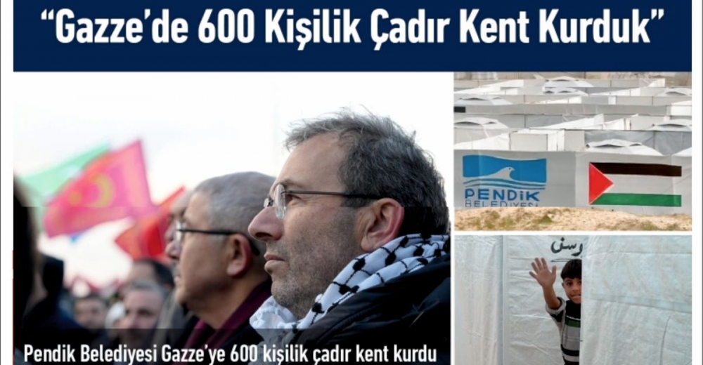 Pendik Belediyesi Gazze’de 600 Kişilik Çadır Kent Kurdu