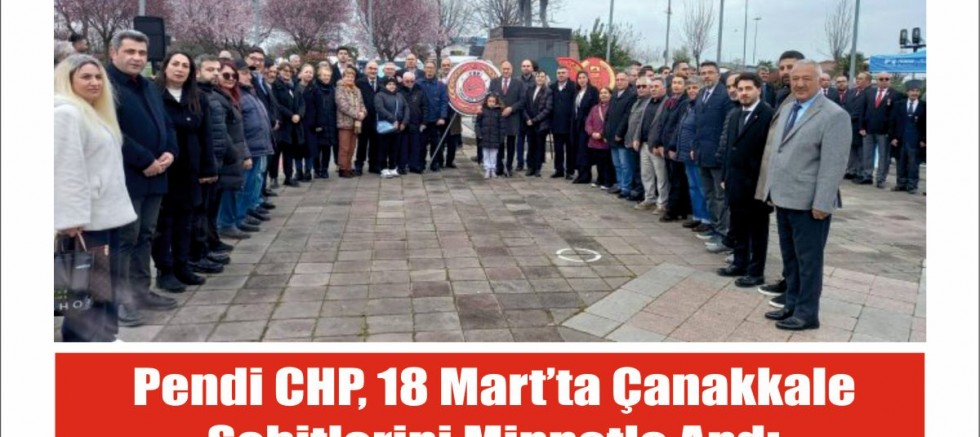 Pendik CHP, 18 Mart’ta Çanakkale Şehitlerini Minnetle Andı