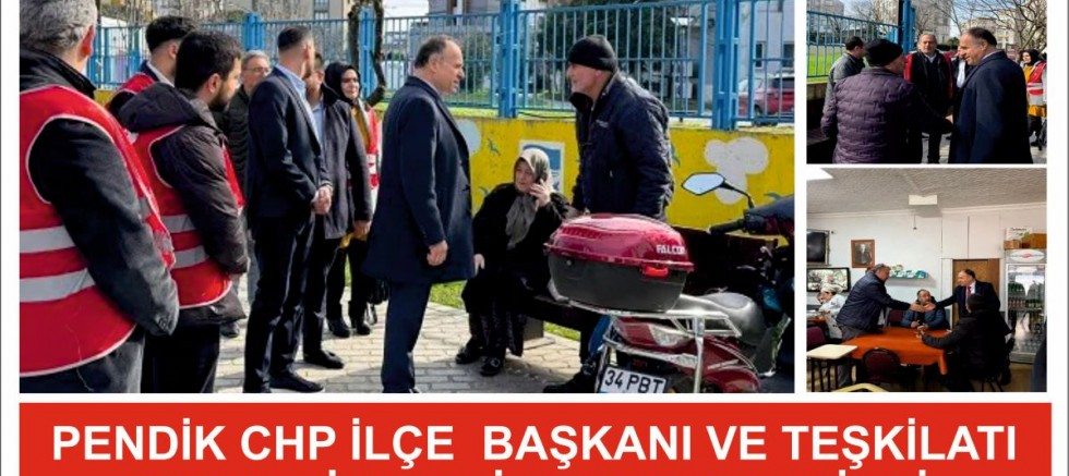  PENDİK CHP İLÇE  BAŞKANI VE TEŞKİLATI ESNAF ZİYARETİ GERÇEKLEŞTİRDİ