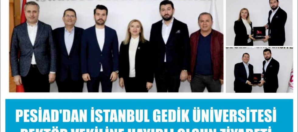PESİAD'DAN İSTANBUL GEDİK ÜNİVERSİTESİ REKTÖR VEKİLİNE HAYIRLI OLSUN ZİYARETİ