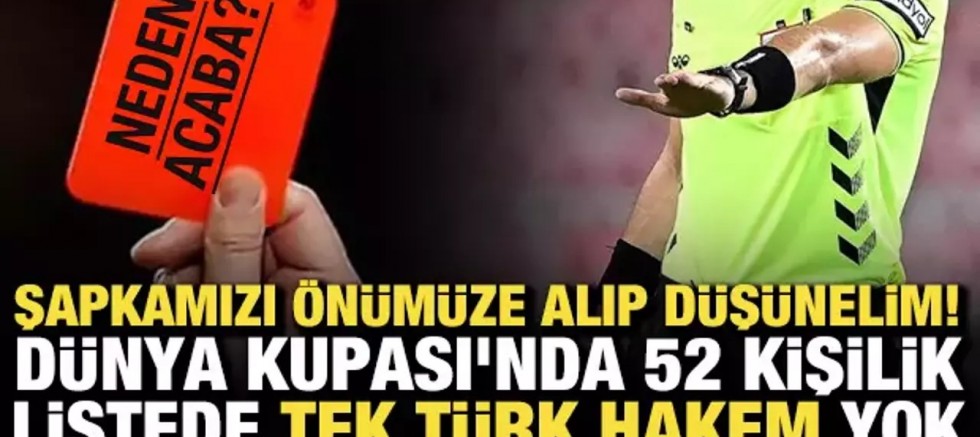 Şapkamızı önümüze alıp düşünelim! Dünya Kupası'nda 52 kişilik listede tek Türk hakem yok