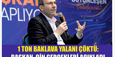 1 TON BAKLAVA YALANI ÇÖKTÜ: BAŞKAN AHMET CİN GERÇEKLERİ AÇIKLADI