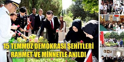 15 TEMMUZ DEMOKRASİ ŞEHİTLERİ RAHMET VE MİNNETLE ANILDI