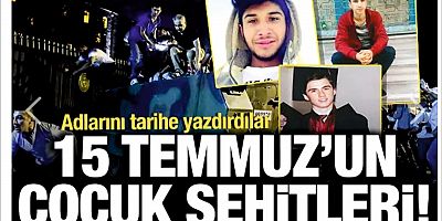 15 Temmuz'un çocuk şehitleri: Tarihin unutulmayacak kahramanlıkları...