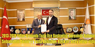 2013-2018 Yılları Arasında Tuzla İlçe Başkanlığı Görevinde Bulunan Sebahattin Demirci Tuzla Belediye Başkan aday adayı oldu 