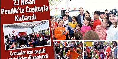23 Nisan Pendik’te Coşkuyla Kutlandı