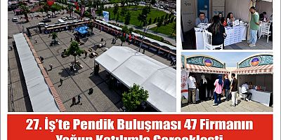 27. İş’te Pendik Buluşması 47 Firmanın  Yoğun Katılımla Gerçekleşti