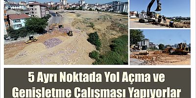 5 Ayrı Noktada Yol Açma ve Genişletme Çalışması Yapıyorlar
