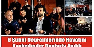 6 Şubat depremlerinde hayatını kaybedenler dualarla anıldı