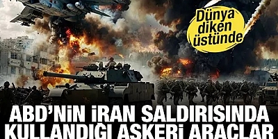 ABD’nin İran saldırısında kullandığı askeri araçlar ortaya çıktı