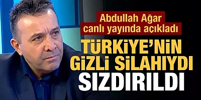 Abdullah Ağar canlı yayında açıkladı: Türkiye’nin gizli silahıydı, sızdırıldı