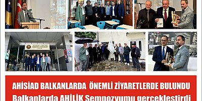 AHİSİAD BALKANLARDA  ÖNEMLİ ZİYARETLERDE BULUNDU