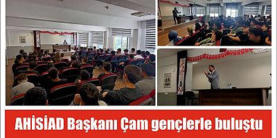 AHİSİAD Başkanı Çam gençlerle buluştu