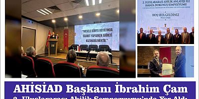 AHİSİAD Başkanı İbrahim Çam, 2. Uluslararası Ahilik Sempozyumu’nda Konuşmacı Olarak Katıldı