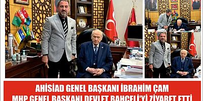 AHİSİAD BAŞKANI İBRAHİM ÇAM, MHP GENEL BAŞKANI DEVLET BAHÇELİ'Yİ ZİYARET ETTİ
