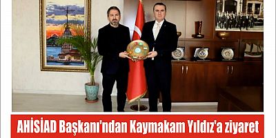 AHİSİAD Başkanı'ndan Kaymakam Yıldız'a ziyaret