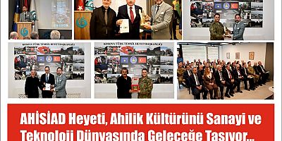 AHİSİAD Heyeti, Ahilik Kültürünü Sanayi ve Teknoloji Dünyasında Geleceğe Taşıyor…