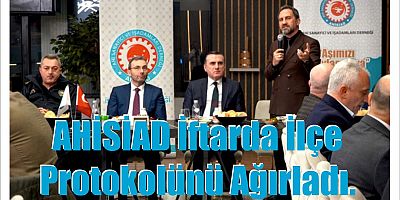 AHİSİAD İlçe Protokolü ile Bir Araya Geldi