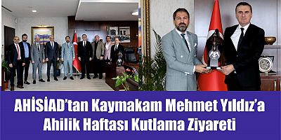 AHİSİAD’tan Kaymakam Mehmet Yıldız’a Ahilik Haftası Kutlama Ziyareti