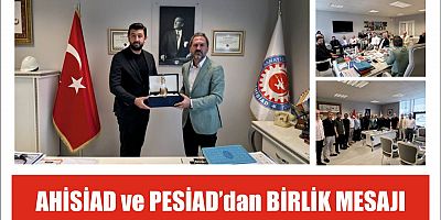 AHİSİAD ve PESİAD’dan  birlik mesajı