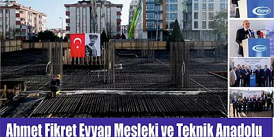 Ahmet Fikret Evyap Mesleki ve Teknik Anadolu Lisesi’nin temel atma töreni gerçekleştirildi