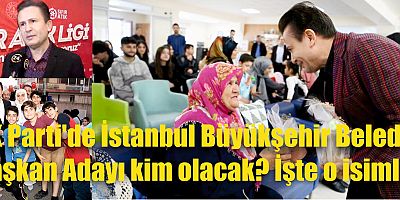 AK Parti'de İstanbul Büyükşehir Belediye Başkan Adayı kim olacak? İşte o isimler..