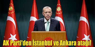 AK Parti'den İstanbul ve Ankara atağı!