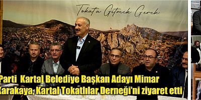 AK Parti  Kartal Belediye Başkan Adayı Mimar  Hüseyin Karakaya, Kartal Tokatlılar Derneği’ni ziyaret etti