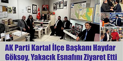 AK Parti Kartal İlçe Başkanı Haydar Göksoy, Yakacık Esnafını Ziyaret Etti