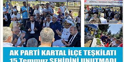 AK PARTİ KARTAL İLÇE BAŞKANLIĞI 15  TEMMUZ ŞEHİDİNİ UNUTMADI