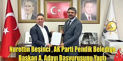 AK Parti Pendik Belediye Başkan A.Adayı Nurettin Beşinci Müracaatını Yaptı