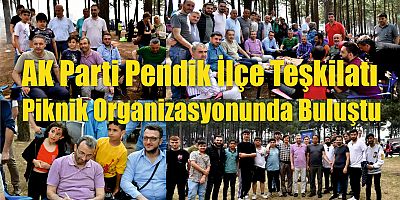 AK Parti Pendik İlçe Teşkilatı Piknik Organizasyonunda Buluştu