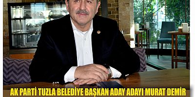 AK PARTİ TUZLA BELEDİYE BAŞKAN ADAY ADAYI MURAT DEMİR 