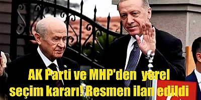 AK Parti ve MHP'den son dakika yerel seçim kararı! Resmen ilan edildi