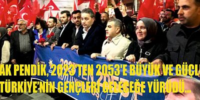 AK PENDİK, 2023'TEN 2053'E BÜYÜK VE GÜÇLÜ TÜRKİYE’NİN GENÇLERİ GELECEĞE YÜRÜDÜ...