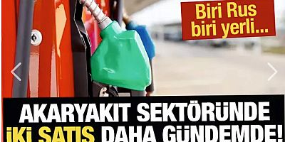 Akaryakıt sektöründe iki satış haberi daha gelebilir