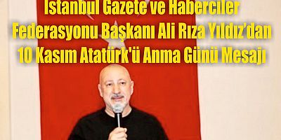 Ali Rıza Yıldız'ın 10 Kasım Atatürk'ü Anma Günü Mesajı