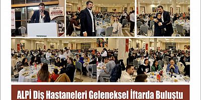 ALPİ Diş Hastaneleri Geleneksel İftarda Buluştu