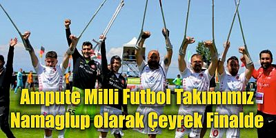 Ampute Milli Futbol Takımımız Namağlup olarak Çeyrek Finalde