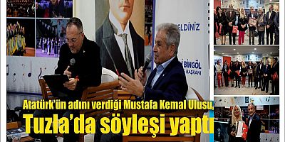 Atatürk’ün adını verdiği Mustafa Kemal Ulusu, Tuzla’da söyleşi yaptı