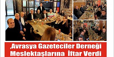 ,Avrasya Gazeteciler Derneği Meslektaşlarına İftar Verdi