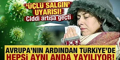 Avrupa'nın ardından Türkiye'de: 'Üçlü salgın' uyarısı! Hepsi aynı anda yayılıyor